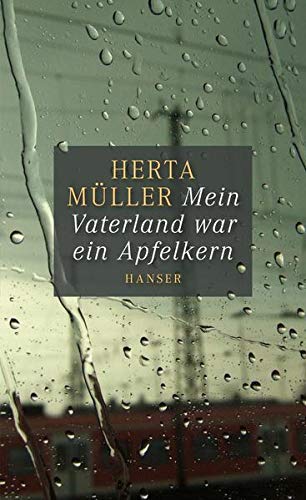Mein Vaterland war ein Apfelkern Herausgegeben von Angelika Klammer - Müller, Herta