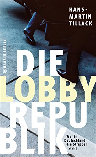 9783446247772: Die Lobby-Republik: Wer in Deutschland die Strippen zieht