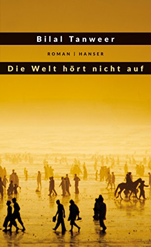 Beispielbild fr Die Welt hrt nicht auf : Roman. Bilal Tanweer ; aus dem Englischen von Henning Ahrens zum Verkauf von Antiquariat  Udo Schwrer