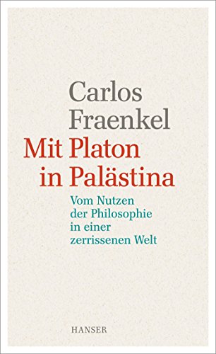 9783446250673: Mit Platon in Palstina: Vom Nutzen der Philosophie in einer zerrissenen Welt