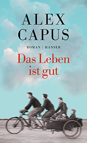 Das Leben ist gut : Roman. - Capus, Alex