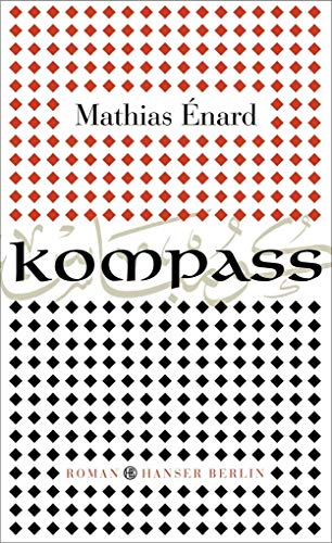 Kompass : Roman / Mathias Enard ; aus dem Französischen von Holger Fock und Sabine Müller - Enard, Mathias / Fock, Holger [Übers.] / Müller, Sabine [Übers.]
