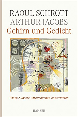 Gehirn und Gedicht: Wie wir unsere Wirklichkeiten konstruieren - Schrott, Raoul/ Jacobs, Arthur