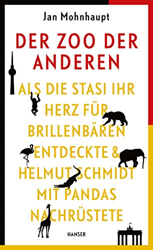 9783446255043: Der Zoo der Anderen: Als die Stasi ihr Herz fr Brillenbren entdeckte & Helmut Schmidt mit Pandas nachrstete