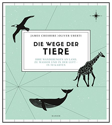 9783446256651: Die Wege der Tiere: Ihre Wanderungen an Land, zu Wasser und in der Luft - in 50 Karten