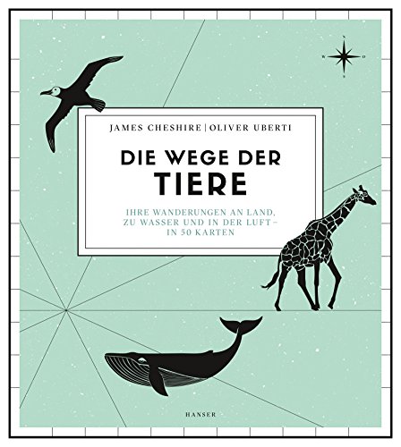 Stock image for Die Wege der Tiere: Ihre Wanderungen an Land, zu Wasser und in der Luft - in 50 Karten for sale by medimops