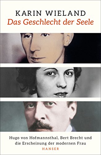 Beispielbild fr Das Geschlecht der Seele: Hugo von Hofmannsthal, Bert Brecht und die Erscheinung der modernen Frau zum Verkauf von medimops