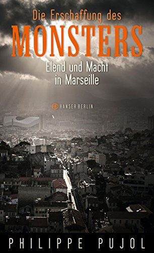 9783446256866: Die Erschaffung des Monsters: Elend und Macht in Marseille