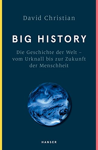 9783446258334: Big History: Die Geschichte der Welt - vom Urknall bis zur Zukunft der Menschheit