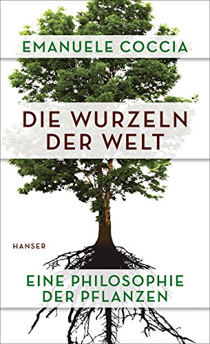Stock image for Die Wurzeln der Welt: Eine Philosophie der Pflanzen for sale by medimops