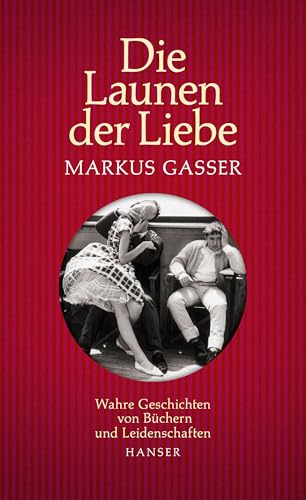 Beispielbild fr Die Launen der Liebe: Wahre Geschichten von Bchern und Leidenschaften zum Verkauf von medimops