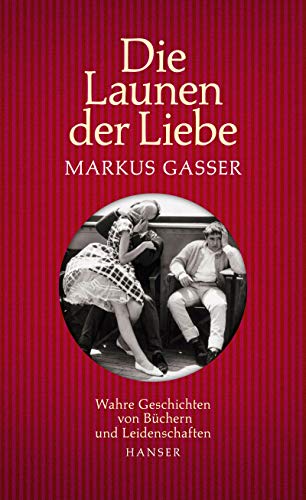 9783446258396: Die Launen der Liebe: Wahre Geschichten von Bchern und Leidenschaften