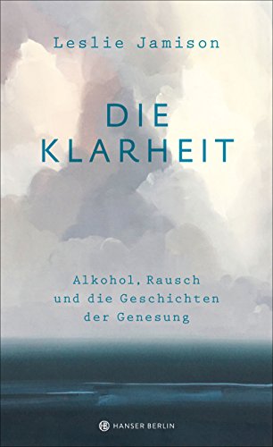 Stock image for Die Klarheit. Alkohol, Rausch und die Geschichten der Genesung for sale by diakonia secondhand