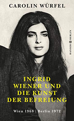 9783446258617: Ingrid Wiener und die Kunst der Befreiung: Wien 1968 | Berlin 1972