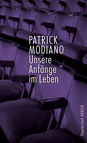 Unsere Anfänge im Leben: Theaterstück - Modiano, Patrick und Elisabeth Edl