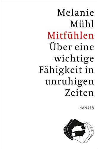 Stock image for Mitfhlen: ber eine wichtige Fhigkeit in unruhigen Zeiten for sale by medimops