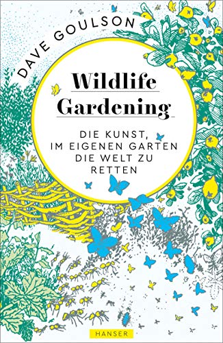 Beispielbild fr Wildlife Gardening: Die Kunst, im eigenen Garten die Welt zu retten zum Verkauf von medimops