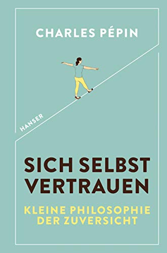 9783446262263: Sich selbst vertrauen: Kleine Philosophie der Zuversicht