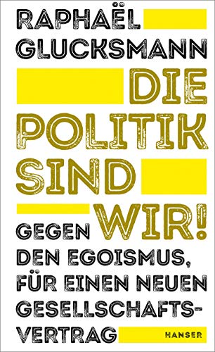 9783446264007: Die Politik sind wir!: Gegen den Egoismus, fr einen neuen Gesellschaftsvertrag