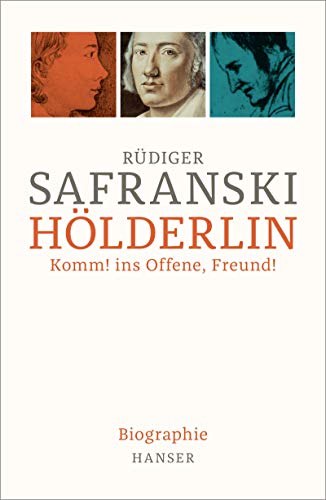 Hölderlin: Komm! ins Offene, Freund! Biographie - Safranski, Rüdiger