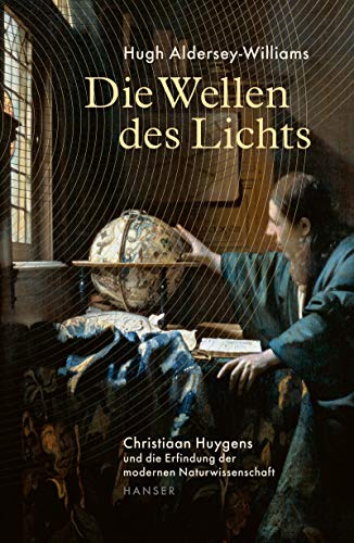9783446267701: Die Wellen des Lichts: Christiaan Huygens und die Erfindung der modernen Naturwissenschaft