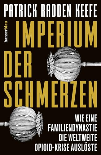 9783446273924: Imperium der Schmerzen: Wie eine Familiendynastie die weltweite Opioidkrise auslste