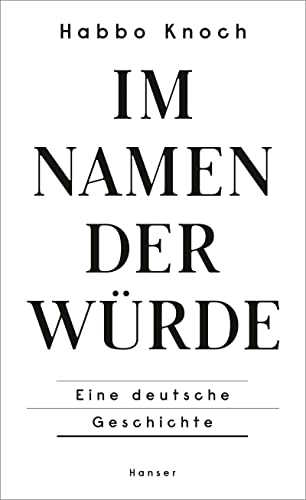 Stock image for Im Namen der Wrde: Eine deutsche Geschichte for sale by medimops