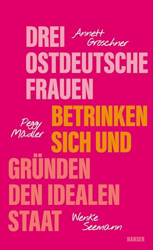 Stock image for Drei ostdeutsche Frauen betrinken sich und grnden den idealen Staat for sale by GreatBookPrices