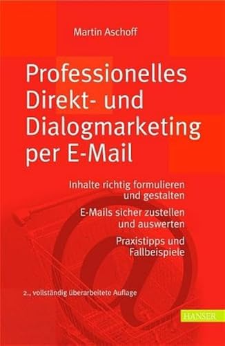 Stock image for Professionelles Direkt- und Dialogmarketing per E-Mail: Inhalte richtig formulieren und gestalten. E-Mails sicher zustellen und auswerten Praxistipps und Fallbeispiele for sale by medimops