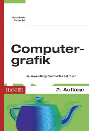 Computergrafik Ein anwendungsorientiertes Lehrbuch - Bender, Michael und Manfred Brill