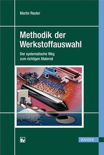 Methodik der Werkstoffauswahl: Der systematische Weg zum richtigen Material - Reuter, Martin