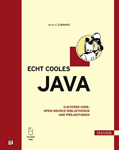 Echt cooles Java: Cleverer Code, Open-Source-Bibliotheken und Projektideen - Eubanks Brian, D.