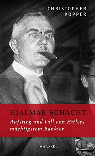 Beispielbild fr Hjalmar Schacht: Aufstieg und Fall von Hitlers mchtigstem Bankier zum Verkauf von medimops