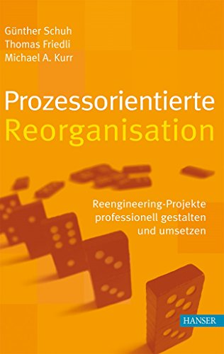 Stock image for Prozessorientierte Reorganisation - Reengineering-Projekte professionell gestalten und umsetzen for sale by Lthy + Stocker AG