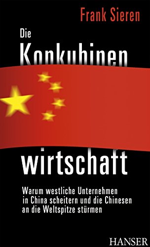 Beispielbild fr Die Konkubinenwirtschaft: Warum westliche Unternehmen in China scheitern und die Chinesen an die Weltspitze strmen zum Verkauf von medimops