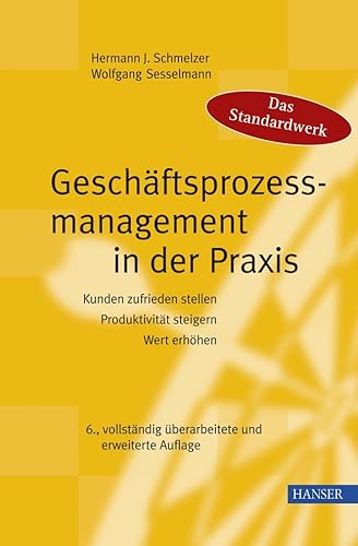 9783446410022: Geschftsprozessmanagement in der Praxis. Kunden zufrieden stellen, Produktivitt steigern, Wert erhhen