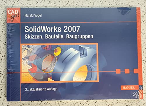 SolidWorks 2007: Skizzen, Bauteile, Baugruppen - Vogel, Harald