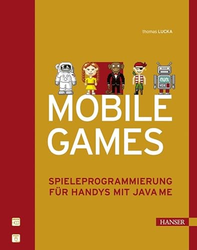 Beispielbild fr Mobile Games: Spieleprogrammierung fr Handys mit Java ME zum Verkauf von medimops