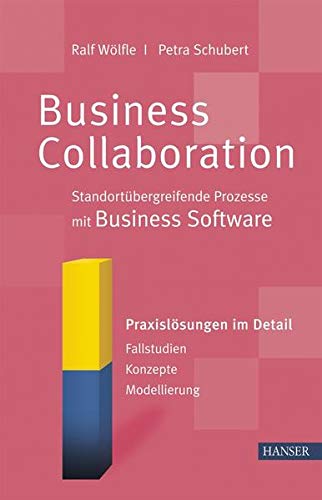 9783446412224: Business Collaboration: Standortbergreifende Prozesse mit Business Software: Praxislsungen im Detail. Fallstudien - Konzepte - Modellierung