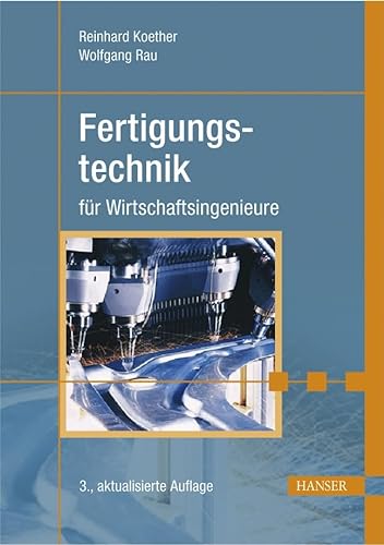 Fertigungstechnik für Wirtschaftsingenieure - Koether, Reinhard, Rau, Wolfgang