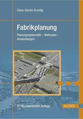 Fabrikplanung: Planungssystematik - Methoden - Anwendungen - Grundig, Claus-Gerold