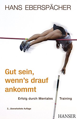 Stock image for Gut sein, wenn's drauf ankommt: Erfolg durch Mentales Training for sale by medimops
