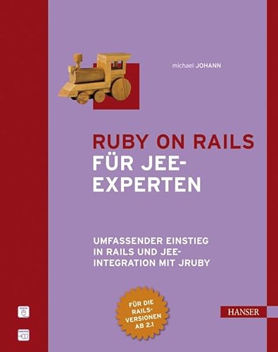 Ruby on Rails für JEE-Experten : umfassender Einstieg in Rails und JEE-Integration mit JRuby ; [für die Rails-Versionen ab 2.1.] / Michael Johann - Johann, Michael