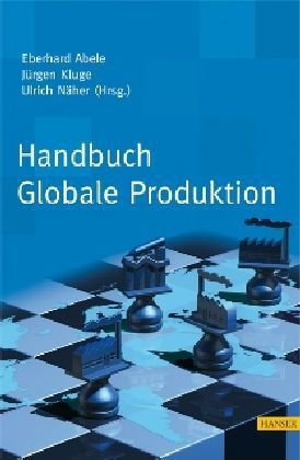 Stock image for Handbuch Globale Produktion [Gebundene Ausgabe] Produktionsnetzwerke weltweit internationale Standortwahl Werke Management Netze internationaler Produktions- und Zuliefererstandorte Fraunhofer-Institut fr Produktionstechnik und Automatisierung IPA Stuttgart Fertigungstechnologie Werkleiter Automobilzulieferindustrie Lehrstuhl Produktionsmanagement Technologie Werkzeugmaschinen TU Darmstadt PTW Eberhard Abele (Herausgeber), Jrgen Kluge (Herausgeber), Ulrich Nher (Herausgeber) for sale by BUCHSERVICE / ANTIQUARIAT Lars Lutzer