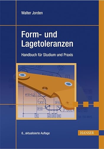 Form- und Lagetoleranzen: Handbuch für Studium und Praxis - Walter Jorden