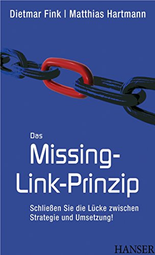 Stock image for Das Missing-Link-Prinzip: Schlieen Sie die Lcke zwischen Strategie und Umsetzung! for sale by Sigrun Wuertele buchgenie_de