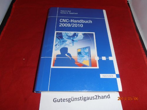 CNC-Handbuch 2009/2010 CNC, DNC, CAD, CAM, FFS, SPS, RPD, LAN, CNC-Maschinen, CNC-Roboter, Antriebe, Simulation, Fachwortverzeichnis - Kief, Hans B.