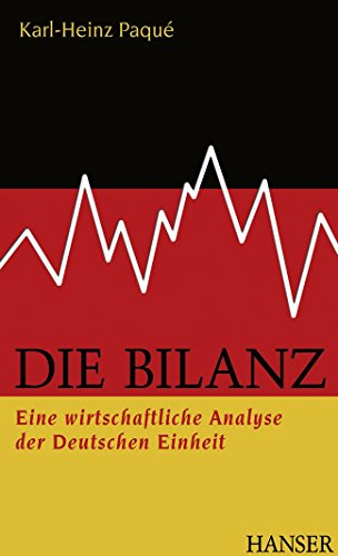 Die Bilanz. Eine wirtschaftliche Analyse der Deutschen Einheit. - Paqué, Karl-Heinz