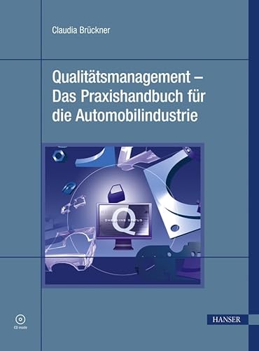 Beispielbild fr Qualittsmanagement - Das Praxishandbuch fr die Automobilindustrie Gebundene Ausgabe] Claudia Brckner Qualittsmanagementsystem Wettbewerbsfhigkeit Qualittsmanager Automobilbranche Normenanforderungen Ressourcen Produktrealisation Messung Analyse Verbesserung Methoden Arbeitshilfen Checklisten Automobil zum Verkauf von BUCHSERVICE / ANTIQUARIAT Lars Lutzer