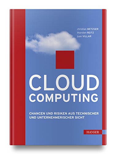 Cloud Computing: Chancen und Risiken aus technischer und unternehmerischer Sicht - Metzger, Christian, Thorsten Reitz und Juan Villar